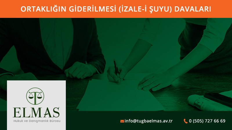 Ortaklığın Giderilmesi (İzale-i Şuyu) Davaları